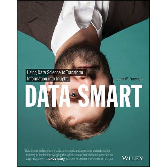 Data Smart: Using Data Science to Transform Information Into Insight (Paperback)