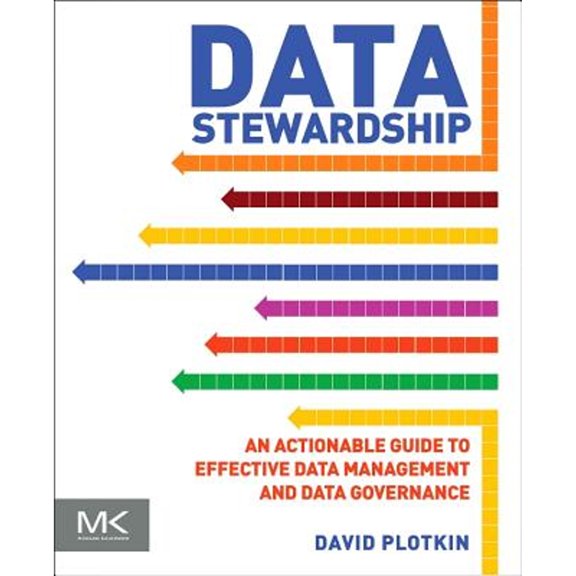 Pre-Owned Data Stewardship: An Actionable Guide to Effective Data Management and Data Governance (Paperback) 0124103898 9780124103894
