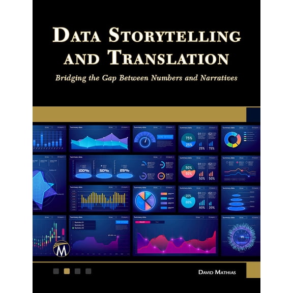 Data Storytelling and Translation: Bridging the Gap Between Numbers and Narratives, (Paperback)