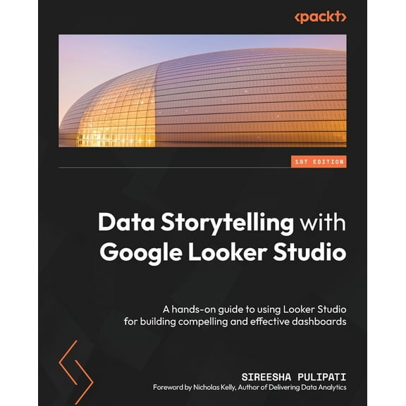 Data Storytelling with Google Looker Studio: A hands-on guide to using Looker Studio for building compelling and effecti, (Paperback)