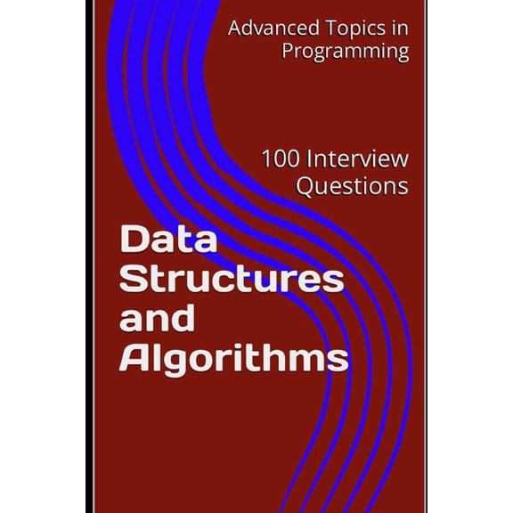 Advanced Topics in Programming Data Structures and Algorithms: 100 Interview Questions, Book 2, (Paperback)