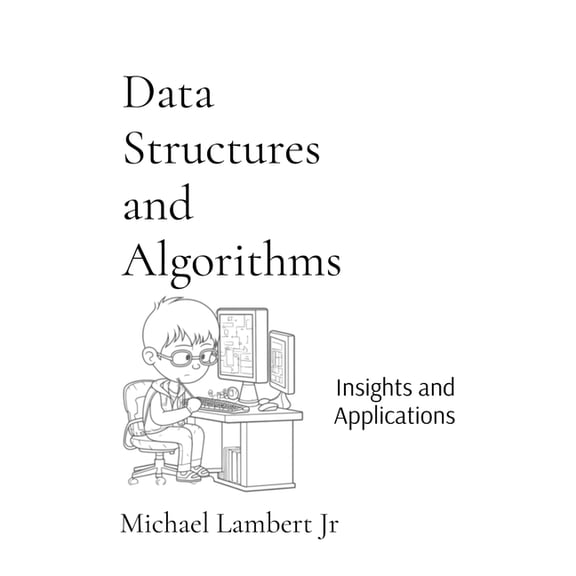 Data Structures and Algorithms: Insights and Applications, (Paperback)
