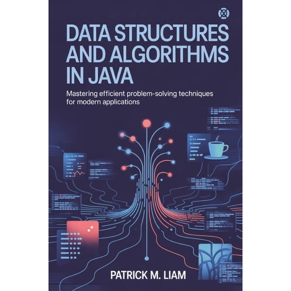 Data Structures and Algorithms in Java: Mastering Efficient Problem-Solving Techniques for Modern Applications, (Paperback)