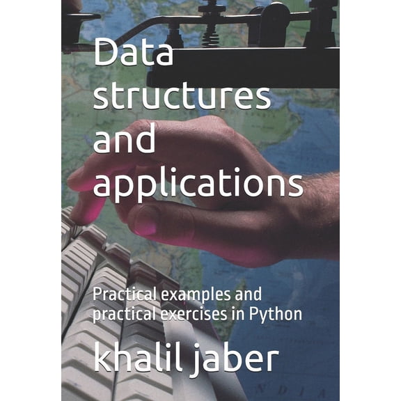 Data Structures and Applications Data structures and applications: Practical examples and practical exercises in Python, Book 1, (Paperback)