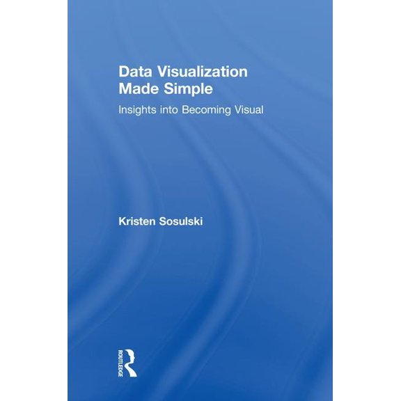 Data Visualization Made Simple: Insights Into Becoming Visual, (Hardcover)