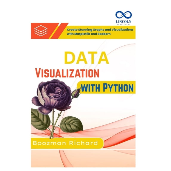 Data Visualization with Python: Create Stunning Graphs and Visualizations with Matplotlib and Seaborn, (Paperback)