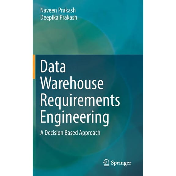 Data Warehouse Requirements Engineering: A Decision Based Approach, (Hardcover)