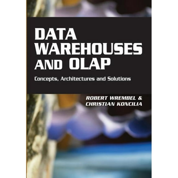 Data Warehouses and OLAP: Concepts, Architectures and Solutions (Hardcover)