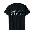 thumbnail image 1 of Data Whisperer Funny Science Analyst Software Engineer T-Shirt, 1 of 5