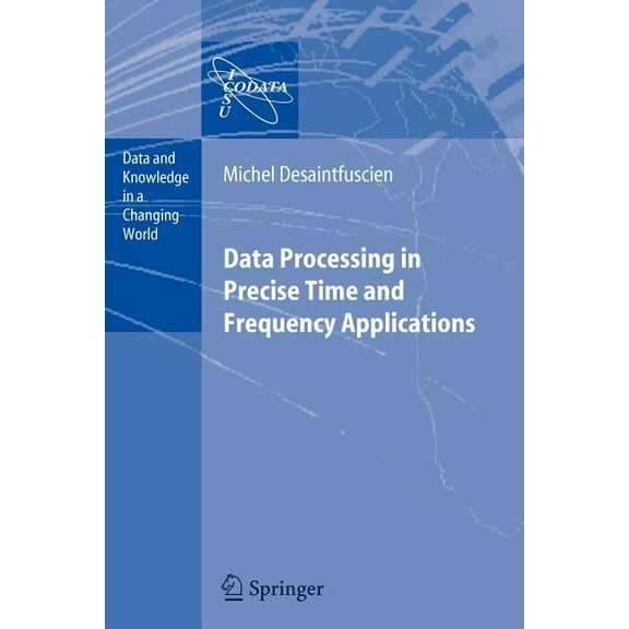 Data and Knowledge in a Changing World Data Processing in Precise Time and Frequency Applications, (Paperback)