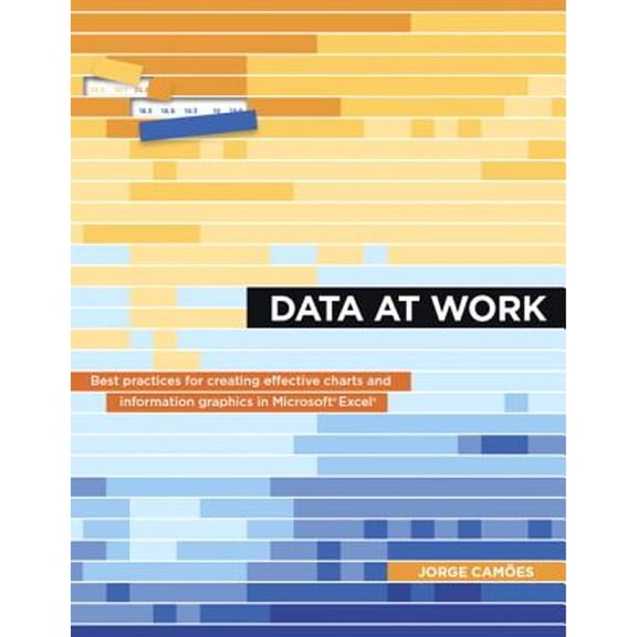 Pre-Owned Data at Work : Best Practices for Creating Effective Charts and Information Graphics in Microsoft Excel (Paperback) 9780134268637