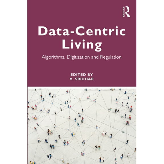 Data-centric Living: Algorithms, Digitization and Regulation, (Paperback)