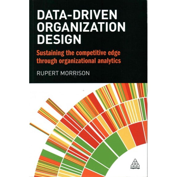 Pre-Owned Data-Driven Organization Design: Sustaining the Competitive Edge Through Organizational Analytics (Paperback) 0749474416 9780749474416