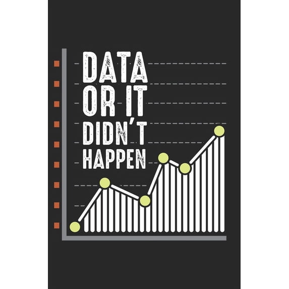 Data or it didn't happen : Data Nerd Behavior Analyst Statistik Wissenschaftlerin Notizbuch liniert DIN A5 - 120 Seiten für Notizen, Zeichnungen, Formeln - Organizer Schreibheft Planer Tagebuch (Paperback)