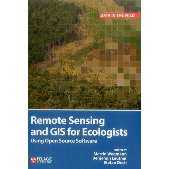 Data in the Wild Remote Sensing and GIS for Ecologists: Using Open Source Software, (Hardcover)