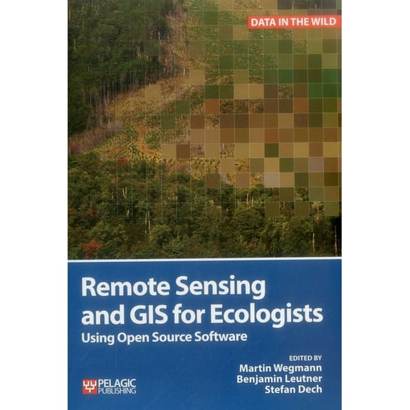 Data in the Wild Remote Sensing and GIS for Ecologists: Using Open Source Software, (Paperback)