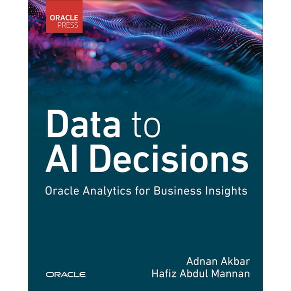 Data to AI Decisions: Oracle Analytics for Business Insights, (Paperback)