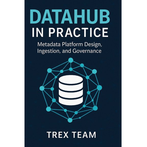 DataHub in Practice: Metadata Platform Design, Ingestion, and Governance, (Paperback)
