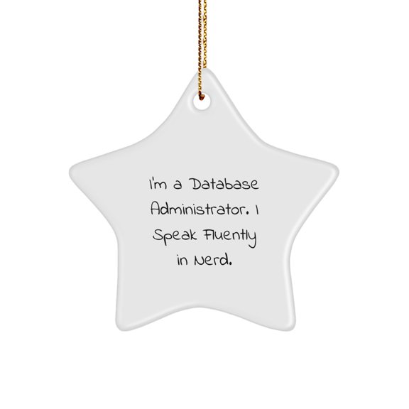 Database Administrator Star Ornament, Funny Quote, Gifts for Men, Women, Coworkers, Family, Unique Christmas Unique Gifts from Friends