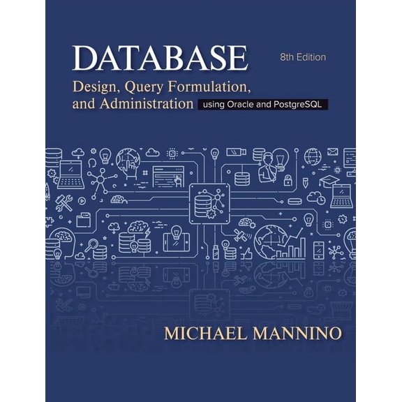 Database Design, Query Formulation, and Administration: Using Oracle and PostgreSQL, (Paperback)