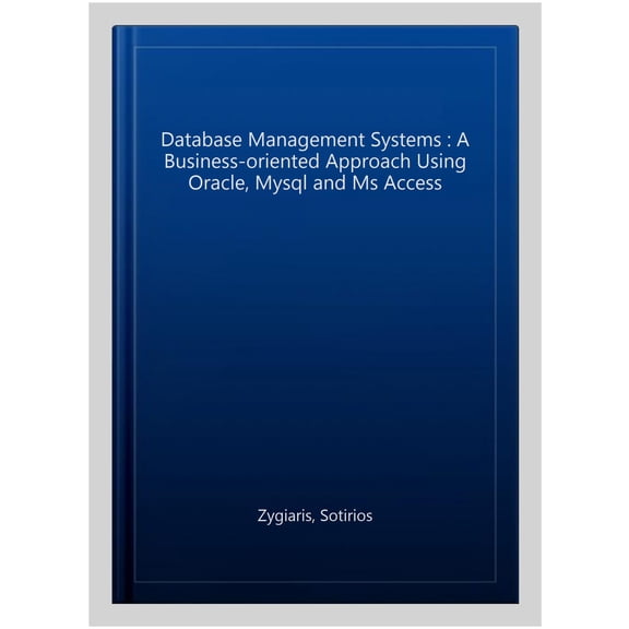 Pre-Owned Database Management Systems: A Business-Oriented Approach Using Oracle, MySQL and MS Access (Paperback)