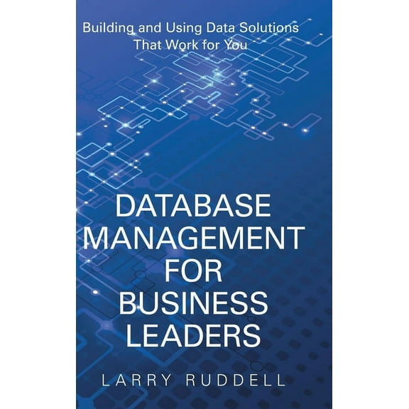 Database Management for Business Leaders: Building and Using Data Solutions That Work for You (Hardcover)