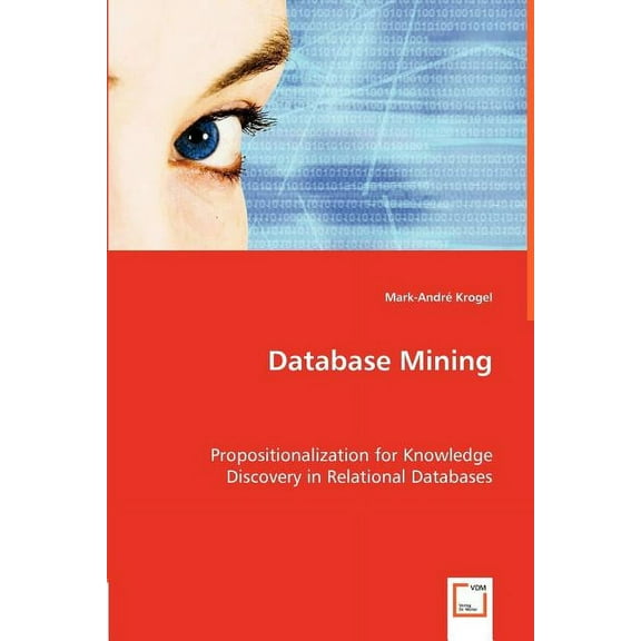 Database Mining. Propositionalization for Knowledge Discovery in Relational Databases (Paperback)