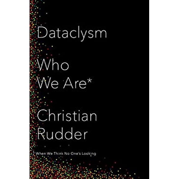 Pre-Owned Dataclysm: Who We Are (When We Think No One's Looking) (Hardcover) 0345812581 9780345812582