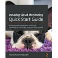 thumbnail image 1 of Datadog Cloud Monitoring Quick Start Guide: Proactively create dashboards, write scripts, manage alerts, and monitor containers using Datadog (Paperback), 1 of 1