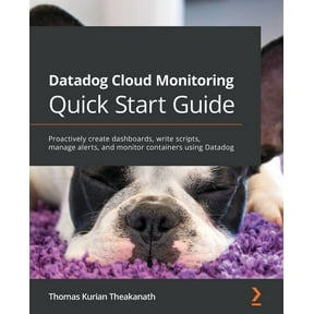 Datadog Cloud Monitoring Quick Start Guide: Proactively create dashboards, write scripts, manage alerts, and monitor con, (Paperback)