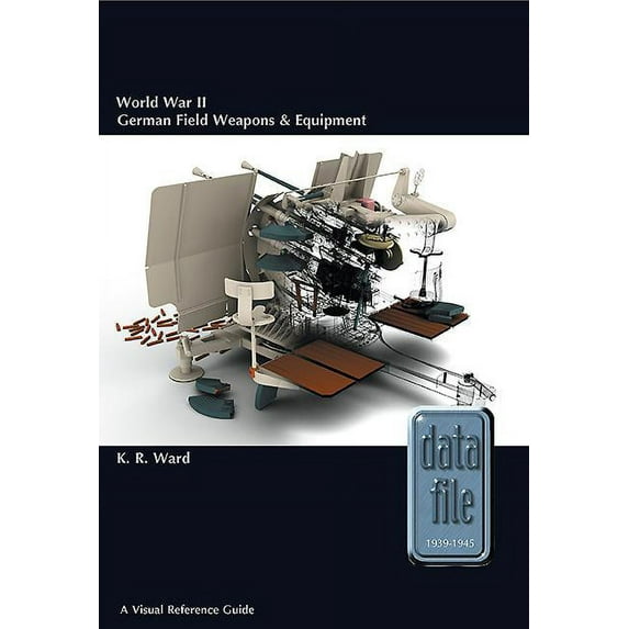 Datafile 1939-45: World War II German Field Weapons & Equipment: A Visual Reference Guide (Paperback)
