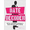 thumbnail image 1 of Pre-Owned The Date Decoder: Military Intelligence Techniques to Expose What What He's Really Thinking (Paperback) 1598694219 9781598694215, 1 of 1