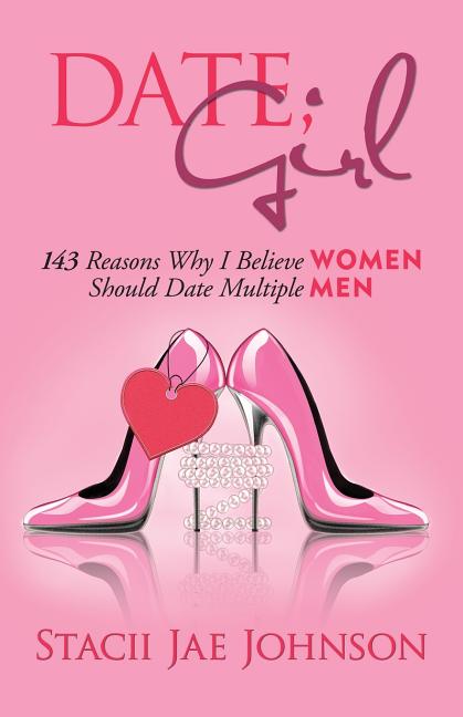 Date, Girl! 143 Reasons Why I Believe Women Should Date Multiple Men (Paperback) - image 1 of 1