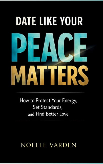Date Like Your Peace Matters: How to Protect Your Energy, Set Standards, and Find Better Love, (Hardcover)