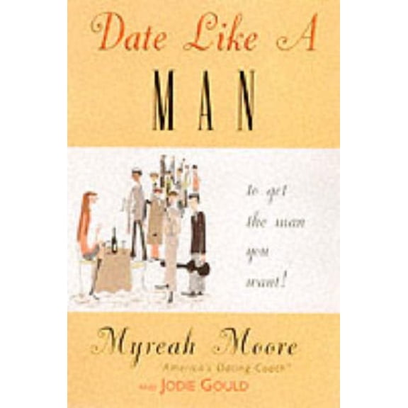 Pre-Owned Date Like a Man...: ...to Get the Man You Want (Hardcover) 0060194987 9780060194987