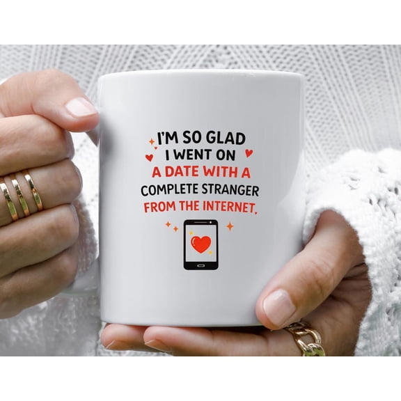 Date With A Complete Stranger From The Internet Mug, Funny VaL1entine's Day Mug, Mug For B1Oyfriend, Mug For Girriend VM50