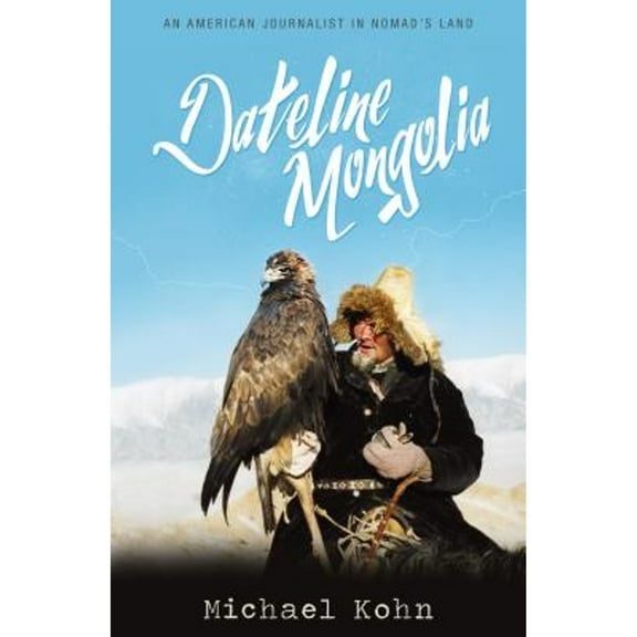 Dateline Mongolia : An American journalist in nomad's land (Edition 2) (Paperback)