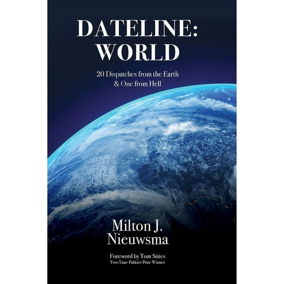 Dateline: World-20 Dispatches from the Earth & One from Hell