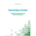 thumbnail image 1 of Datenanalyse mit Julia : Einstieg in die Datenanalyse mit der Programmiersprache Julia (Paperback), 1 of 1
