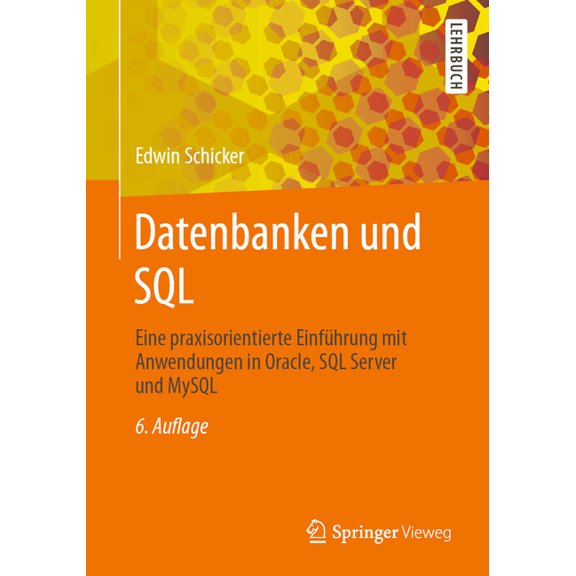 Datenbanken Und SQL: Eine Praxisorientierte Einfhrung Mit Anwendungen in Oracle, SQL Server Und MySQL, (Paperback)