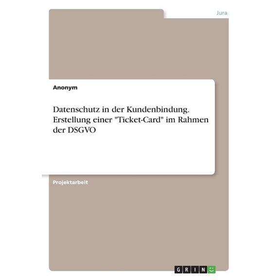 Datenschutz in der Kundenbindung. Erstellung einer Ticket-Card im Rahmen der DSGVO