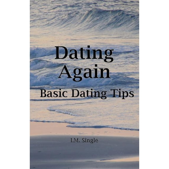 Dating Again: Basic Dating Tips