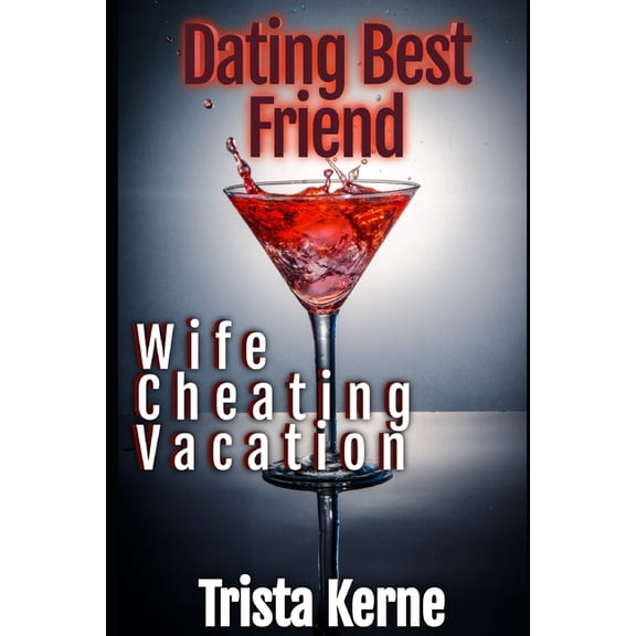 Dating Best Friend: Wife Cheating Vacation, (Paperback)
