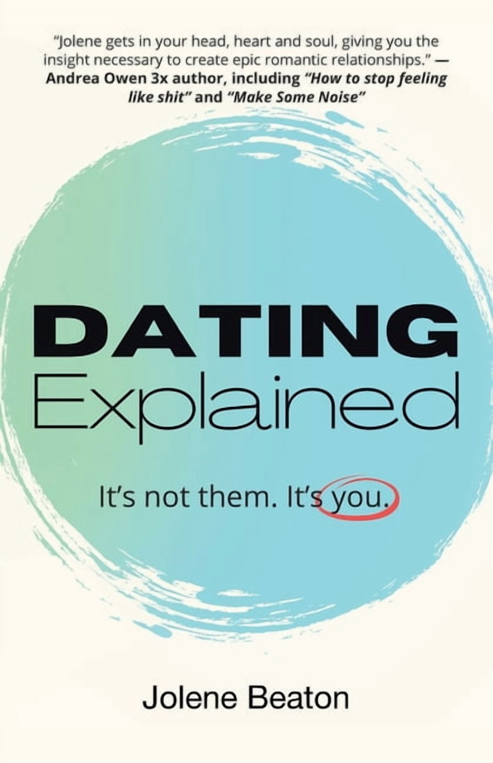 Dating Explained Dating Explained: It's Not Them, It's You, (Paperback) - Walmart.com