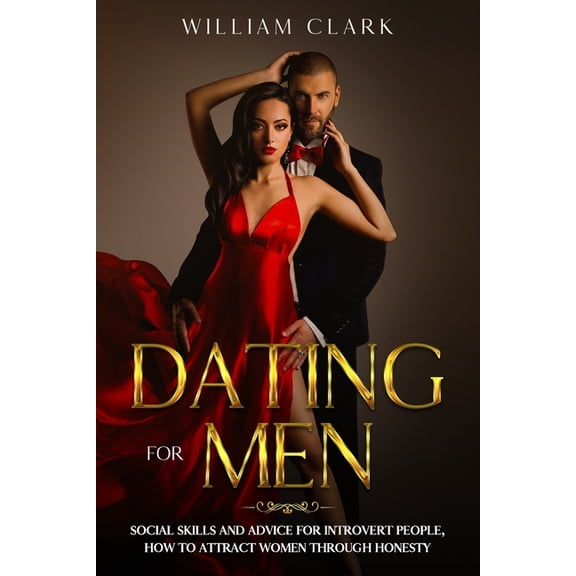 Dating For Men: Social skills and advice for introvert people, how to attract women through honesty (Paperback)
