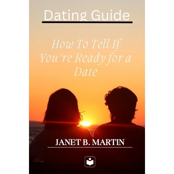 Dating Guide: How To Tell If You're Ready for a Date, (Paperback)