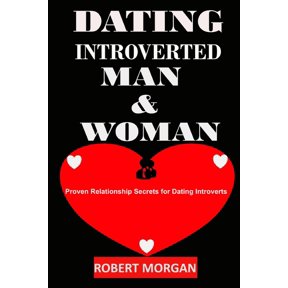 Dating Introverted Man & Woman: Proven Relationship Secrets for Dating Introverts (Paperback) by Robert Morgan
