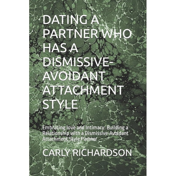 Dating a Partner Who Has a DismissiveAvoidant Attachment Style