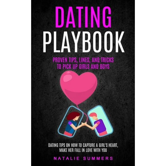 Dating Playbook: Proven Tips, Lines, And Tricks To Pick Up Girls and boys (Dating Tips On How To Capture A Girl's Heart,, (Paperback)