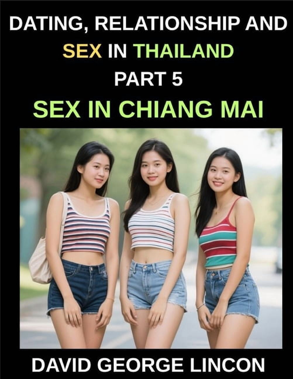 Dating, Relationship and Sex in Thailand (Part 5)- Sex in Chiang Mai, Love, Lust, Desire, Sexuality, and Sexual Health i, (Paperback)